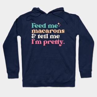 Vintage Feed Me Macarons and Tell Me I'm Pretty // Funny Colorful Quote Hoodie
